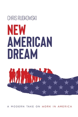 New American Dream: A Modern Take on Work in America By Chris Rudkowski Cover Image