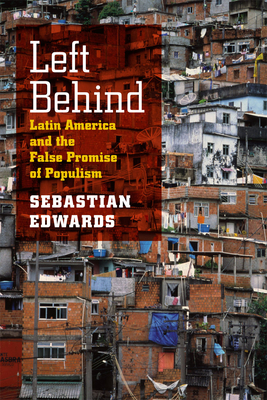 Left Behind: Latin America and the False Promise of Populism By Sebastian Edwards Cover Image