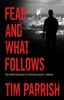 Fear and What Follows: The Violent Education of a Christian Racist, a Memoir (Willie Morris Books in Memoir and Biography) Cover Image