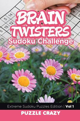 Brain Twisters Sudoku Challenge Vol 1: Extreme Sudoku Puzzles Edition Cover Image