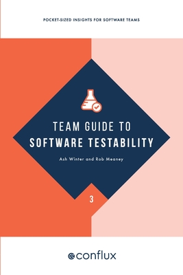 Team Guide to Software Testability: Better software through greater testability Cover Image
