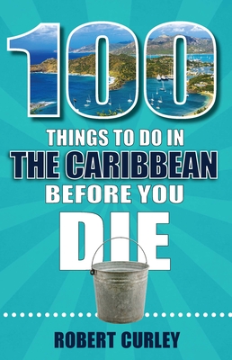 100 Things to Do in the Caribbean Before You Die By Robert Curley Cover Image