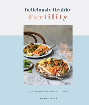 Deliciously Healthy Fertility: Nutrition and Recipes to Help You Conceive Cover Image