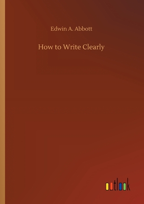 How to Write Clearly By Edwin A. Abbott Cover Image