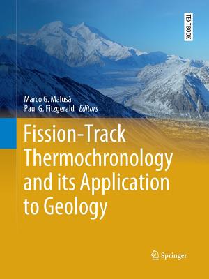 Fission-Track Thermochronology and Its Application to Geology (Springer Textbooks in Earth Sciences) By Marco G. Malusà (Editor), Paul G. Fitzgerald (Editor) Cover Image