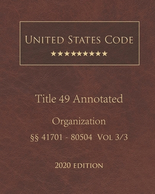 United States Code Annotated Title 49 Organization 2020 Edition §§41701 - 80504 Vol 3/3 Cover Image