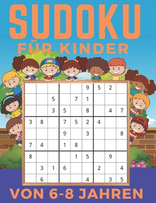 Sudoku Für Kinder Von 6-8 Jahren: Band 3 - Einfaches, mittleres, schwieriges Sudoku-Rätsel und ihre Lösungen. Merkfähigkeit und Logik. Stunden der Spi