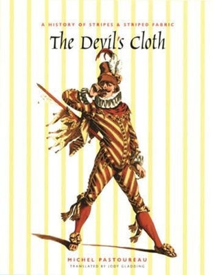 The Devil's Cloth: A History of Stripes and Striped Fabric By Michel Pastoureau, Jody Gladding (Translator) Cover Image