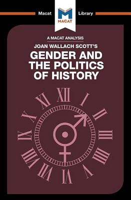 An Analysis of Joan Wallach Scott's Gender and the Politics of History (Macat Library)