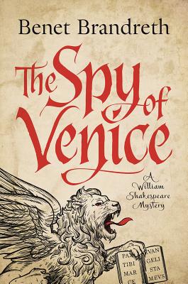 The Spy of Venice: A William Shakespeare Mystery (William Shakespeare Mysteries #1) By Benet Brandreth Cover Image