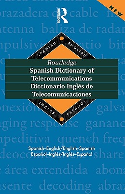 Routledge Spanish Dictionary of Telecommunications Diccionario Ingles de Telecomunicaciones: Spanish-English/English-Spanish (Routledge Bilingual Specialist Dictionaries) By Emilio G. Muniz Castro Cover Image
