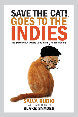 Save the Cat! Goes to the Indies: The Screenwriters Guide to 50 Films from the Masters By Salva Rubio Cover Image