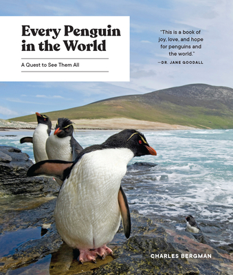 Every Penguin in the World: A Quest to See Them All By Charles Bergman Cover Image