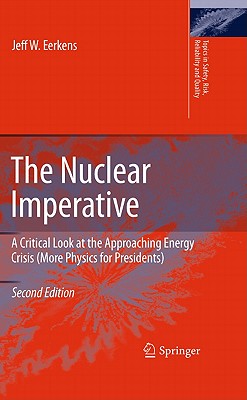 The Nuclear Imperative: A Critical Look at the Approaching Energy Crisis (More Physics for Presidents) (Topics in Safety #16) By Jeff Eerkens Cover Image