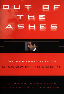 Out of the Ashes: The Resurrection of Saddam Hussein By Andrew Cockburn, Patrick Cockburn Cover Image