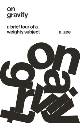 On Gravity: A Brief Tour of a Weighty Subject By A. Zee Cover Image