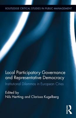Local Participatory Governance and Representative Democracy: Institutional Dilemmas in European Cities (Routledge Critical Studies in Public Management) Cover Image
