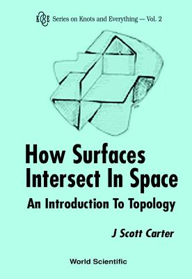 How Surfaces Intersect in Space: An Introduction to Topology (2nd Edition) (Knots and Everything #2)