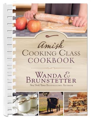 Amish Cooking Class Cookbook: Over 200 Practical Recipes for Use in Any Kitchen
