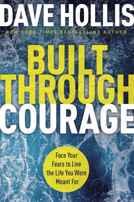 Built Through Courage: Face Your Fears to Live the Life You Were Meant for Cover Image