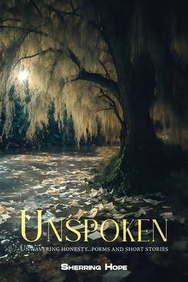 Unspoken: Unwavering Honesty... Poems And Short Stories Cover Image