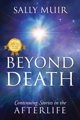 Beyond Death: Continuing Stories in the Afterlife By Sally Muir Cover Image