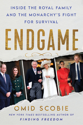 Endgame: Inside the Royal Family and the Monarchy's Fight for Survival By Omid Scobie Cover Image