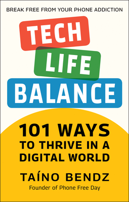 Tech-Life Balance: 101 Ways to Thrive in a Digital World