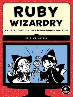 Ruby Wizardry: An Introduction to Programming for Kids Cover Image