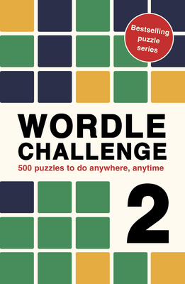 Wordle Challenge 2: 500 puzzles to do anywhere, anytime (Puzzle Challenge) By Roland Hall Cover Image