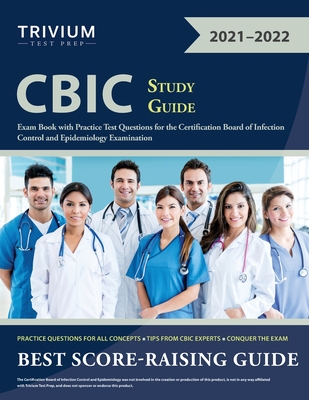 CBIC Study Guide: Exam Book with Practice Test Questions for the Certification Board of Infection Control and Epidemiology Examination By Trivium Cover Image