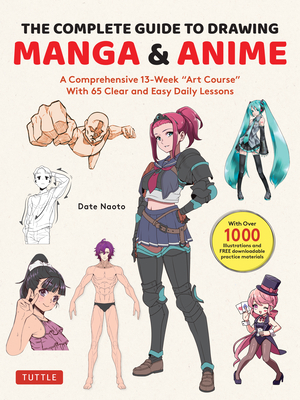 The Complete Guide to Drawing Manga & Anime: A Comprehensive 13-Week Art Course with 65 Clear and Easy Daily Lessons By Date Naoto Cover Image