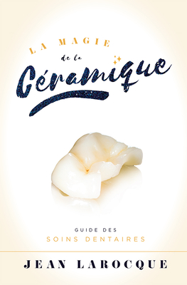 La Magie de la Ceramique: Guide Des Soins Dentaires Cover Image