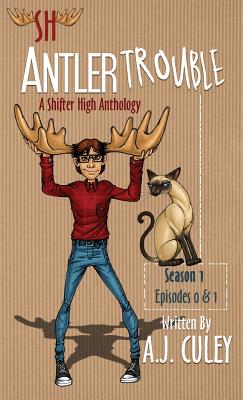 Antler Trouble: Season 1, Episodes 0 & 1 (Shifter High Anthology #1)