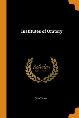 Institutes of Oratory By Quintilian Cover Image