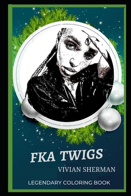 FKA Twigs Legendary Coloring Book: Relax and Unwind Your Emotions with our Inspirational and Affirmative Designs By Vivian Sherman Cover Image