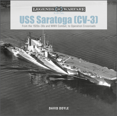 USS Saratoga (CV-3): From the 1920s-30s and WWII Combat to Operation Crossroads (Legends of Warfare: Naval #26) By David Doyle Cover Image
