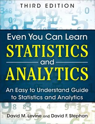 Even You Can Learn Statistics and Analytics: An Easy to Understand Guide to Statistics and Analytics Cover Image