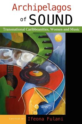 Archipelagos of Sound: Transnational Caribbeanities, Women and Music Cover Image