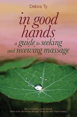 In Good Hands: A Guide to Seeking and Receiving Massage Cover Image