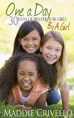 One a Day For Girls: 30 Days of Prayer for Girls by a Girl (One a Day Prayer Books #4)