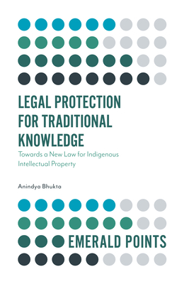 Legal Protection for Traditional Knowledge: Towards a New Law for Indigenous Intellectual Property (Emerald Points) Cover Image