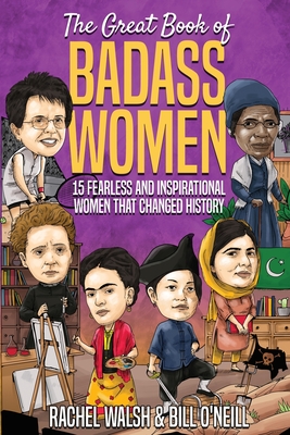 The Great Book of Badass Women: 15 Fearless and Inspirational Women that Changed History Cover Image