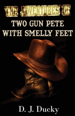 The Adventures of Two Gun Pete with Smelly Feet: The Collection Cover Image