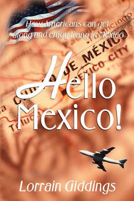 Hello Mexico!: How Americans Can Get Along and Enjoy Living in Mexico Cover Image