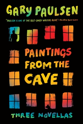 Paintings from the Cave: Three Novellas By Gary Paulsen Cover Image