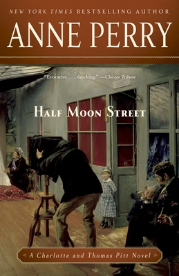 Half Moon Street: A Charlotte and Thomas Pitt Novel By Anne Perry Cover Image
