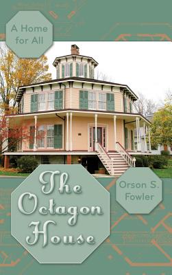 The Octagon House: A Home for All By Orson Squire Fowler, B. Medeleine Stern (Introduction by) Cover Image