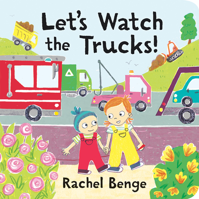 Let's Watch the Trucks! By Rachel Benge Cover Image
