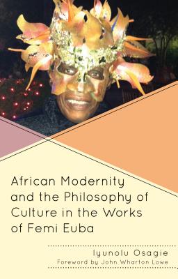 African Modernity and the Philosophy of Culture in the Works of Femi Euba (Black Diasporic Worlds: Origins and Evolutions from New Worl)